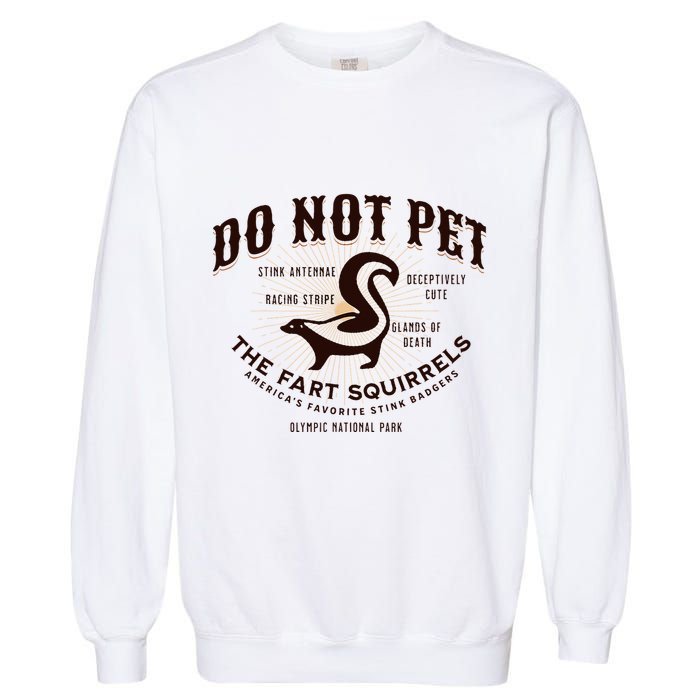 Do Not Pet The Fart Squirrels Skunk National Park Garment-Dyed Sweatshirt