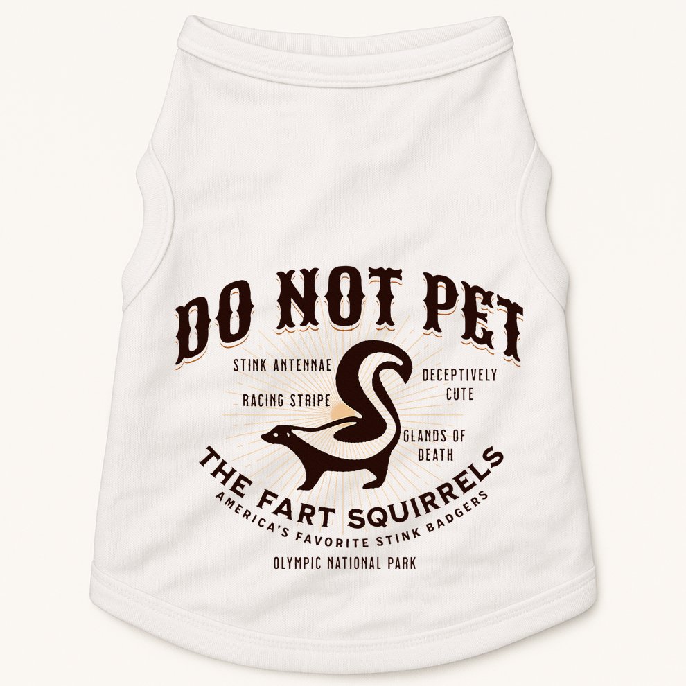 Do Not Pet The Fart Squirrels Skunk National Park Doggie Tank