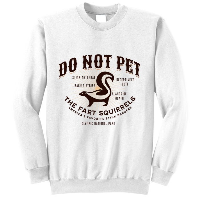 Do Not Pet The Fart Squirrels Skunk National Park Sweatshirt