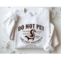 Do Not Pet The Fart Squirrels Skunk National Park Sweatshirt