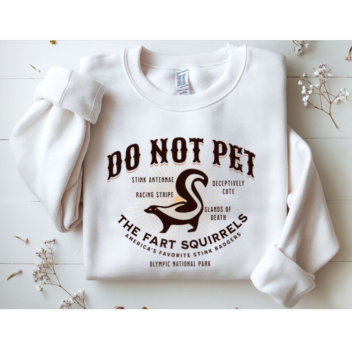 Do Not Pet The Fart Squirrels Skunk National Park Sweatshirt