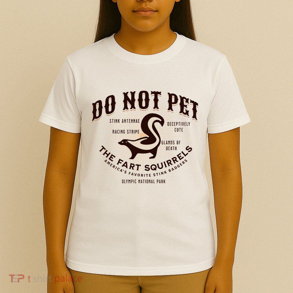 Do Not Pet The Fart Squirrels Skunk National Park T-Shirt