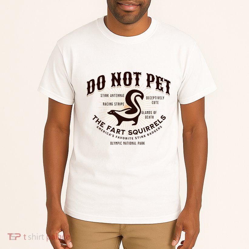 Do Not Pet The Fart Squirrels Skunk National Park Tall T-Shirt