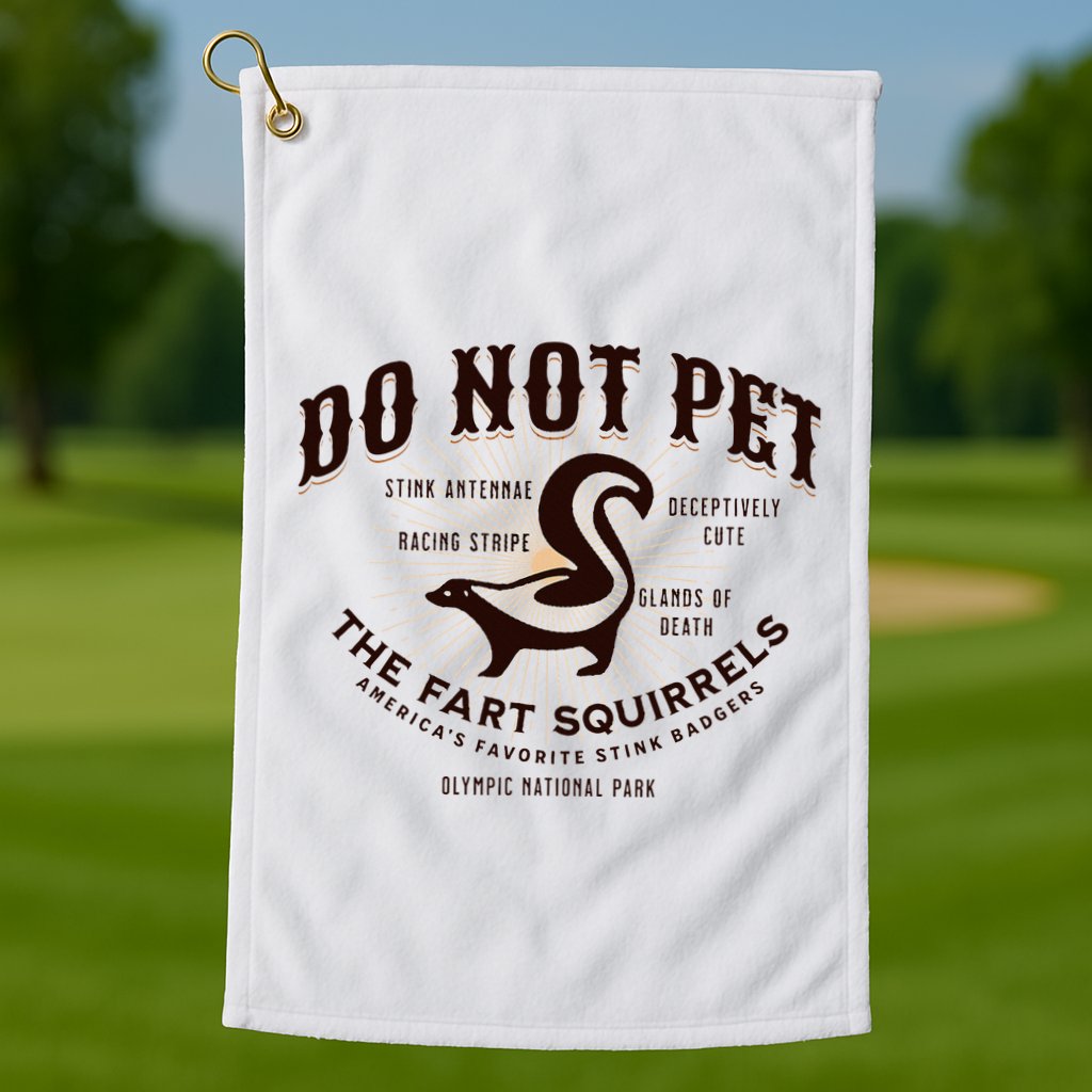 Do Not Pet The Fart Squirrels Skunk National Park Golf Towel
