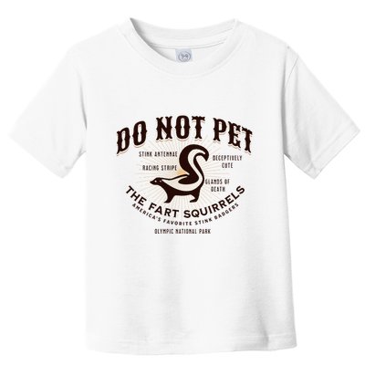 Do Not Pet The Fart Squirrels Skunk National Park Toddler T-Shirt