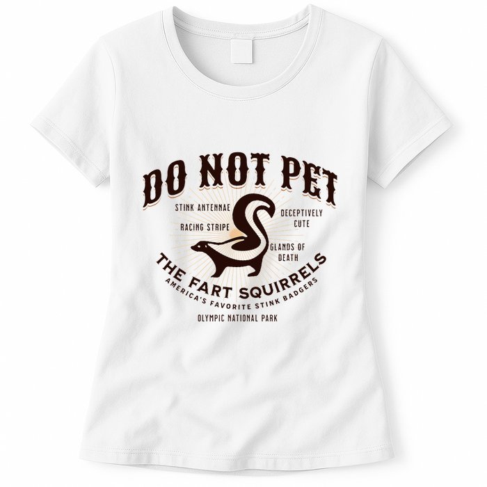 Do Not Pet The Fart Squirrels Skunk National Park Womens T-Shirt