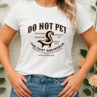 Do Not Pet The Fart Squirrels Skunk National Park Womens T-Shirt