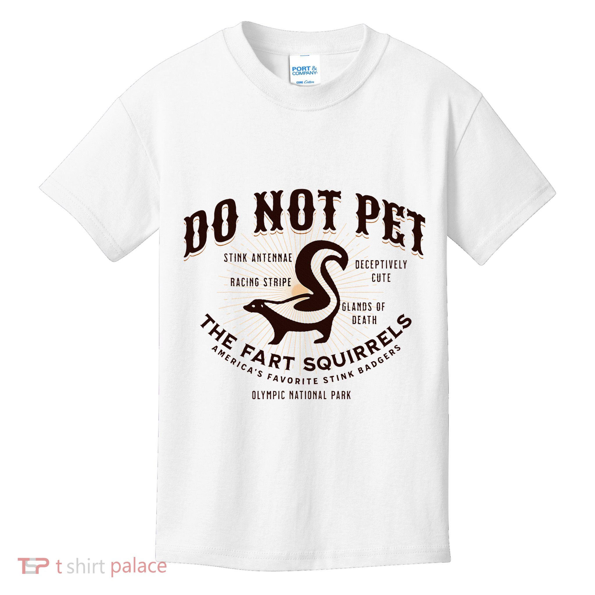 Do Not Pet The Fart Squirrels Skunk National Park Kids T-Shirt