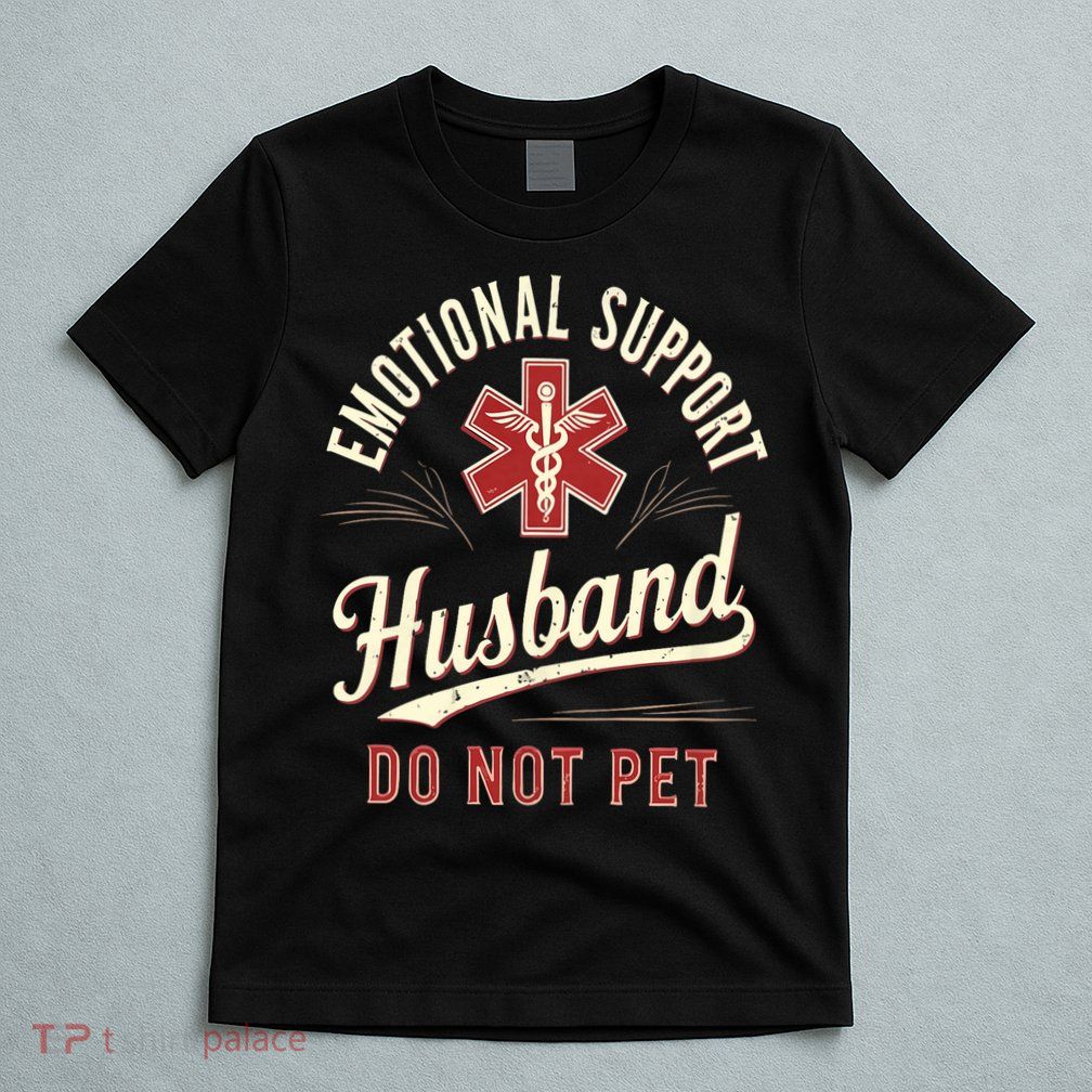 Do Not Pet Emotional Support Husband Funny T-Shirt