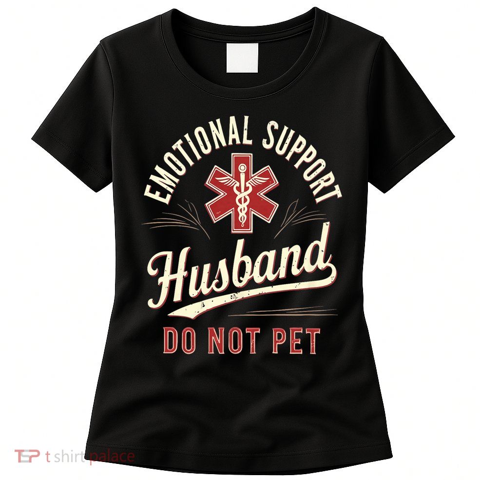 Do Not Pet Emotional Support Husband Funny Womens T-Shirt