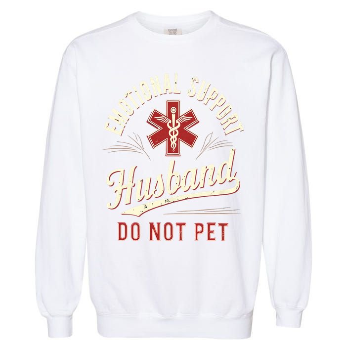 Do Not Pet Emotional Support Husband Funny Garment-Dyed Sweatshirt