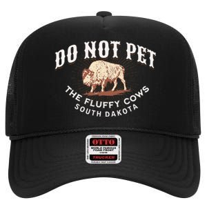 Do Not Pet The Fluffy Cows South Dakota Quote Funny Bison High Crown Mesh Back Trucker Hat