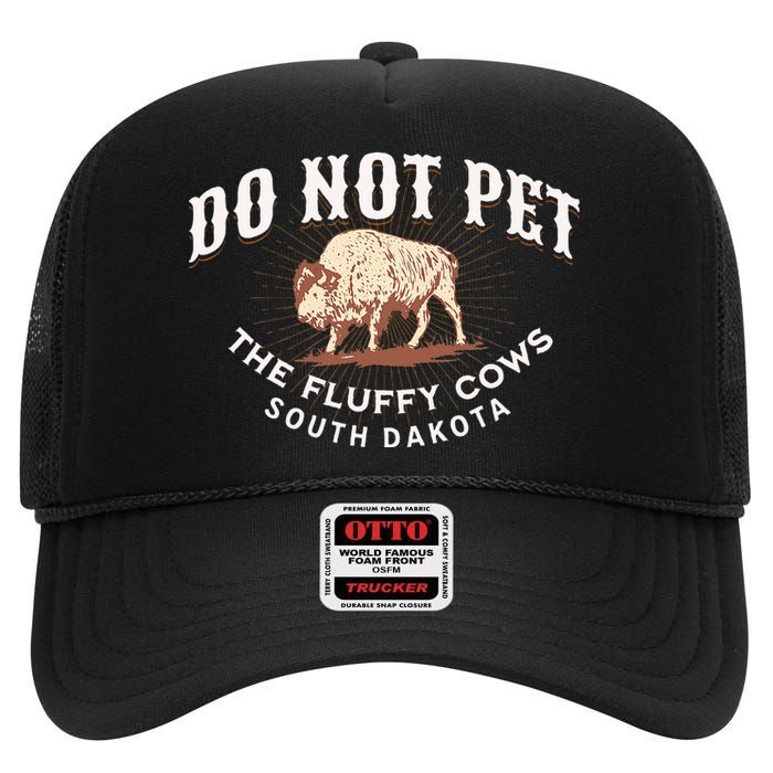 Do Not Pet The Fluffy Cows South Dakota Quote Funny Bison High Crown Mesh Back Trucker Hat