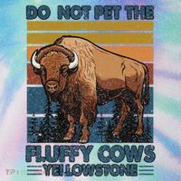 Do Not Pet The Fluffy Cows Buffalo & Bison Yellowstone Park Legacy Tie Dye Trucker Hat