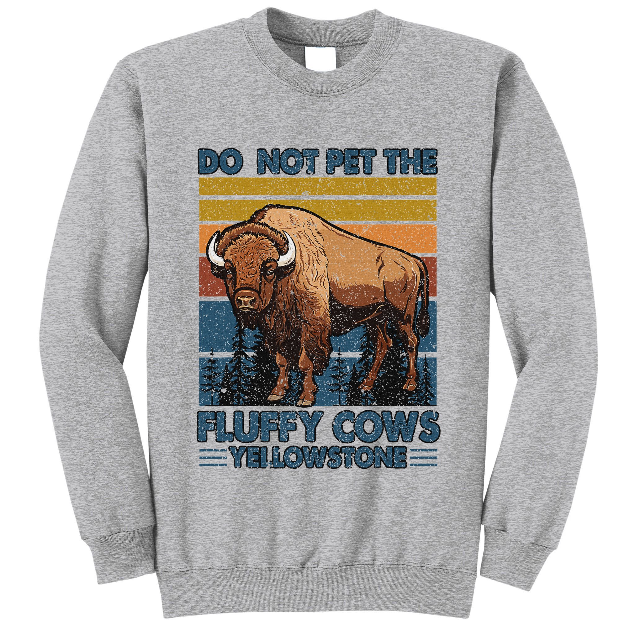Do Not Pet The Fluffy Cows Buffalo & Bison Yellowstone Park Tall Sweatshirt