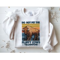Do Not Pet The Fluffy Cows Buffalo & Bison Yellowstone Park Sweatshirt