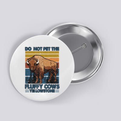 Do Not Pet The Fluffy Cows Buffalo & Bison Yellowstone Park Button
