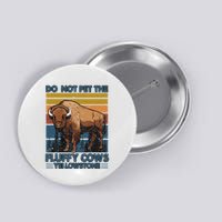 Do Not Pet The Fluffy Cows Buffalo & Bison Yellowstone Park Button
