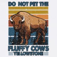 Do Not Pet The Fluffy Cows Buffalo & Bison Yellowstone Park Button