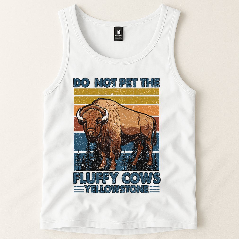Do Not Pet The Fluffy Cows Buffalo & Bison Yellowstone Park Tank Top