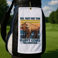Do Not Pet The Fluffy Cows Buffalo & Bison Yellowstone Park Golf Towel