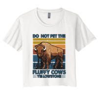 Do Not Pet The Fluffy Cows Buffalo & Bison Yellowstone Park Crop Top
