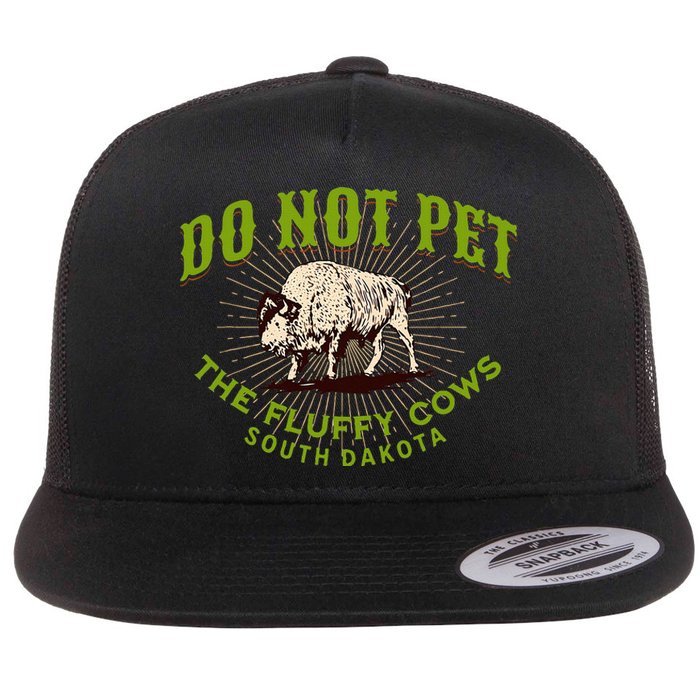 Do Not Pet The Fluffy Cows South Dakota Quote Funny Bison Flat Bill Trucker Hat