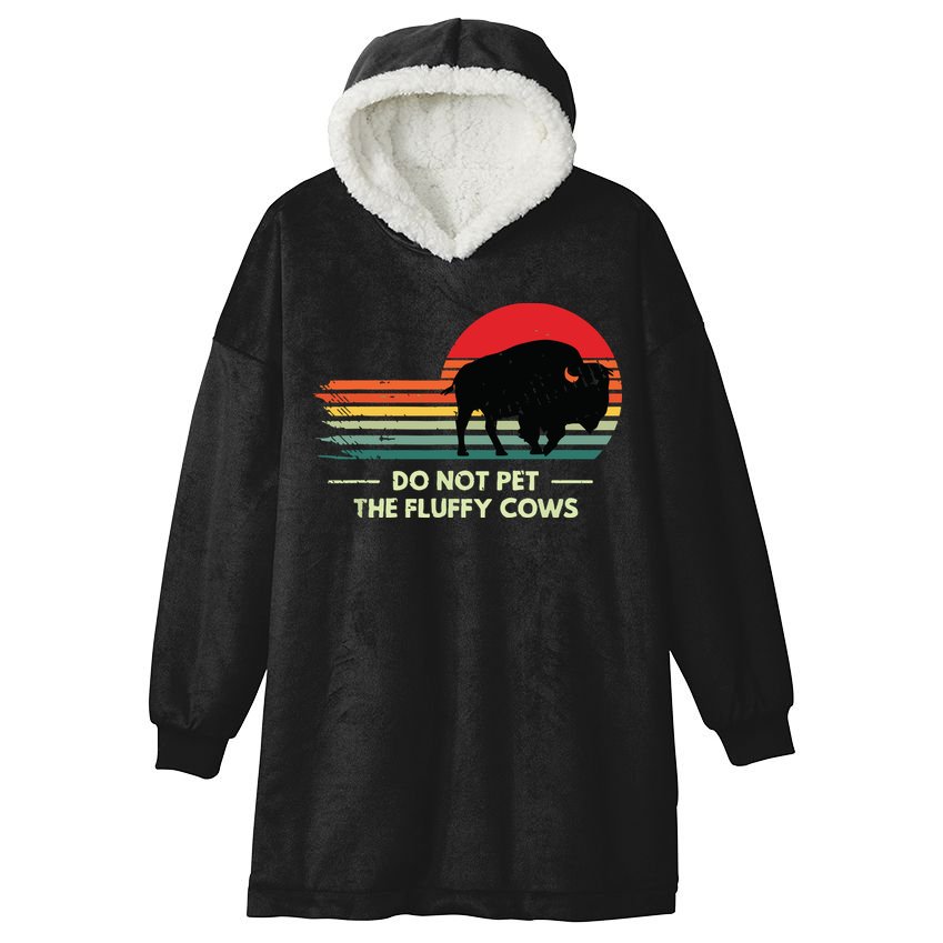 Do Not Pet The Fluffy Cows Bison Lover Hooded Wearable Blanket