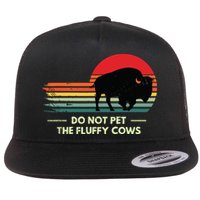 Do Not Pet The Fluffy Cows Bison Lover Flat Bill Trucker Hat