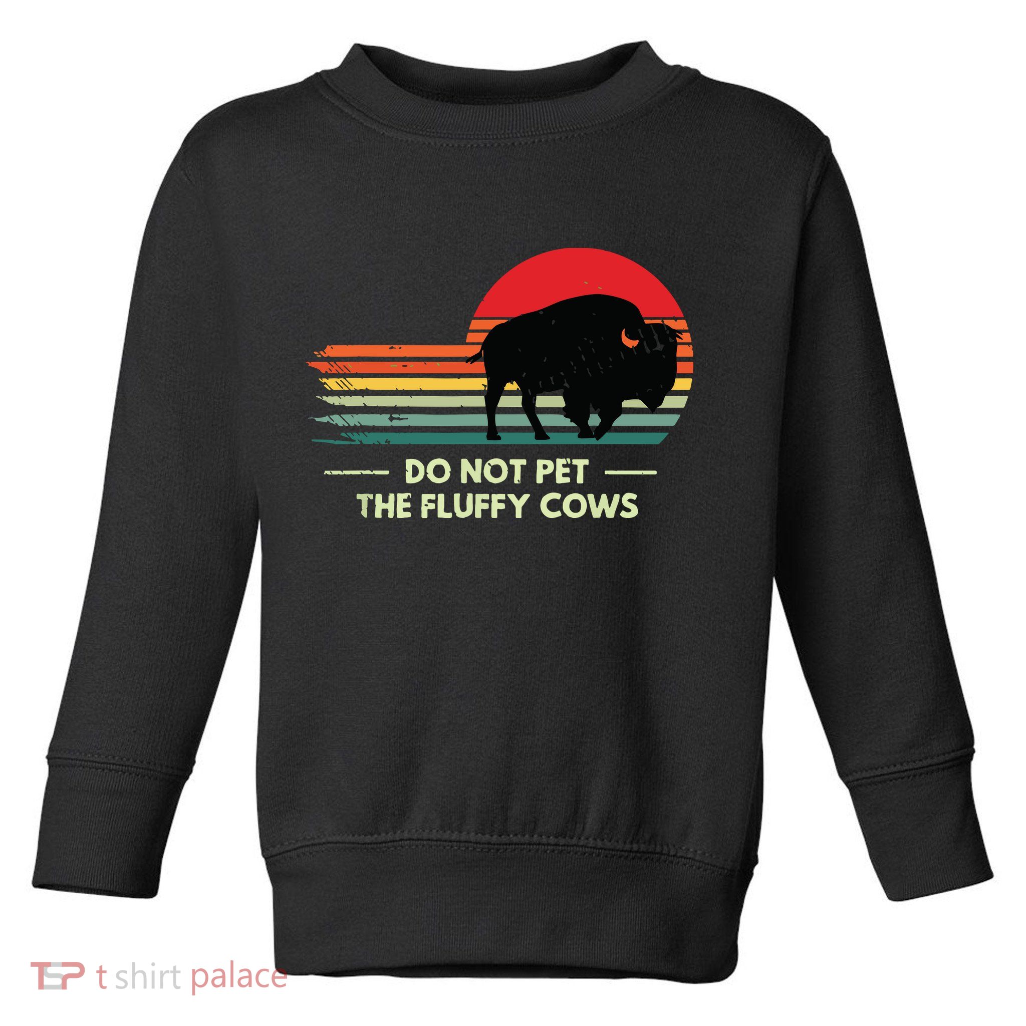 Do Not Pet The Fluffy Cows Bison Lover Toddler Sweatshirt
