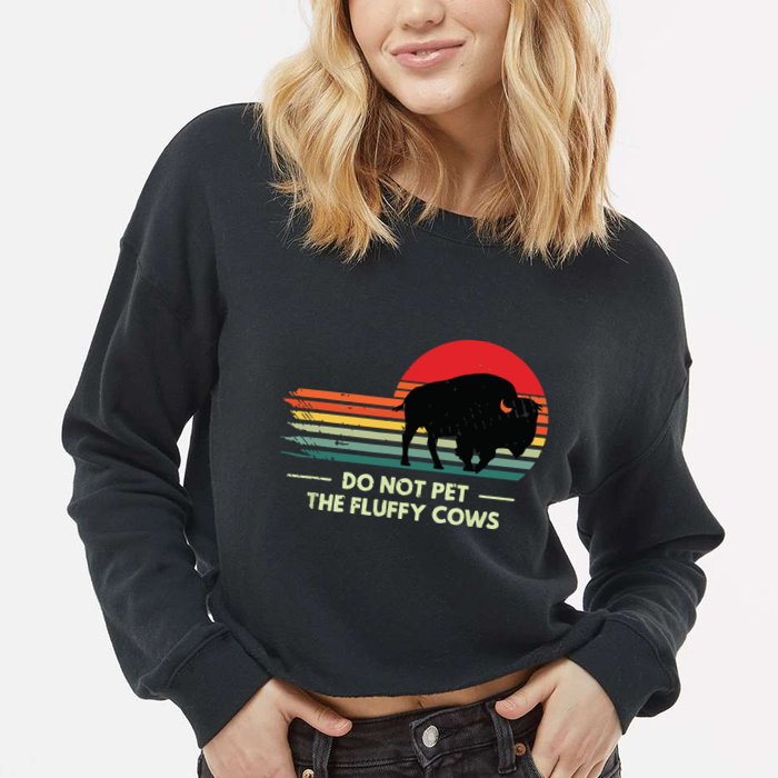 Do Not Pet The Fluffy Cows Bison Lover Cropped Pullover Crew