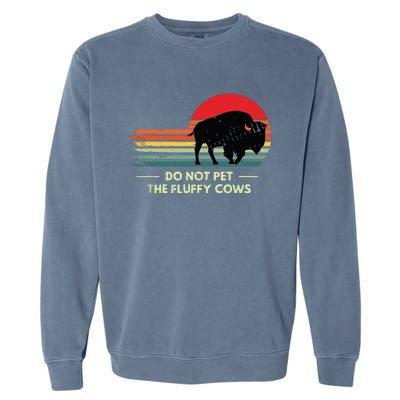 Do Not Pet The Fluffy Cows Bison Lover Garment-Dyed Sweatshirt