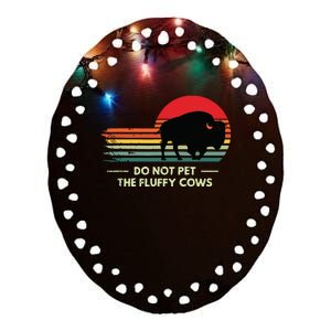 Do Not Pet The Fluffy Cows Bison Lover Ceramic Oval Ornament