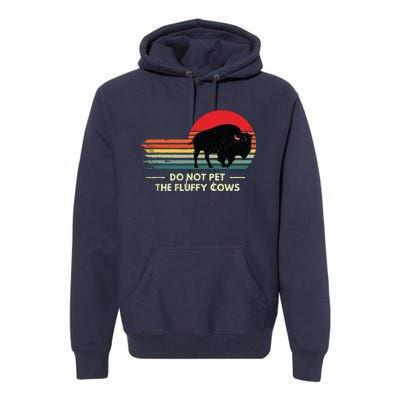 Do Not Pet The Fluffy Cows Bison Lover Premium Hoodie