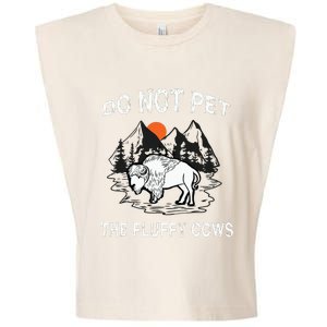 Do Not Pet The Fluffy Cows Funny Bison Gift Yellowstone Park Garment-Dyed Women's Muscle Tee