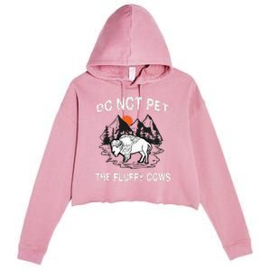 Do Not Pet The Fluffy Cows Funny Bison Gift Yellowstone Park Crop Fleece Hoodie