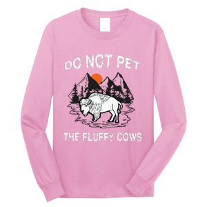 Do Not Pet The Fluffy Cows Funny Bison Gift Yellowstone Park Long Sleeve Shirt