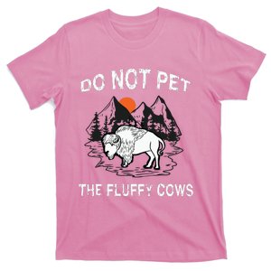 Do Not Pet The Fluffy Cows Funny Bison Gift Yellowstone Park T-Shirt