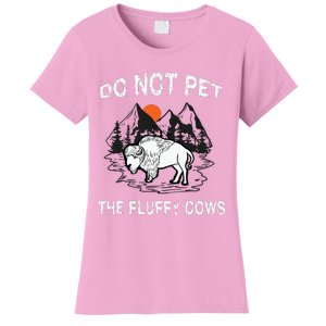 Do Not Pet The Fluffy Cows Funny Bison Gift Yellowstone Park Women's T-Shirt