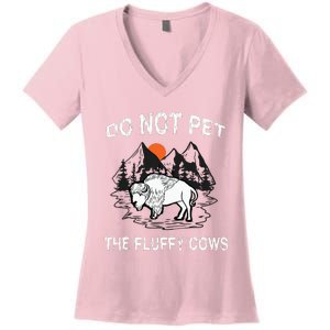 Do Not Pet The Fluffy Cows Funny Bison Gift Yellowstone Park Women's V-Neck T-Shirt