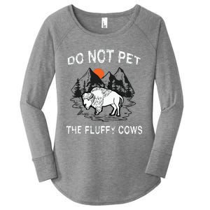 Do Not Pet The Fluffy Cows Funny Bison Gift Yellowstone Park Women's Perfect Tri Tunic Long Sleeve Shirt