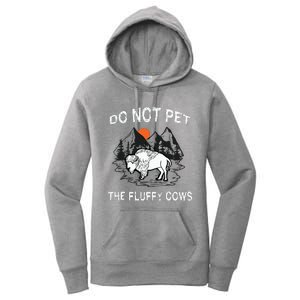 Do Not Pet The Fluffy Cows Funny Bison Gift Yellowstone Park Women's Pullover Hoodie