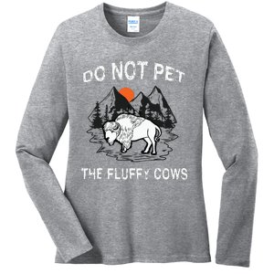 Do Not Pet The Fluffy Cows Funny Bison Gift Yellowstone Park Ladies Long Sleeve Shirt