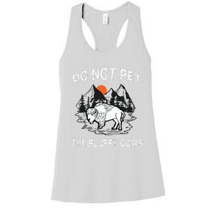 Do Not Pet The Fluffy Cows Funny Bison Gift Yellowstone Park Women's Racerback Tank