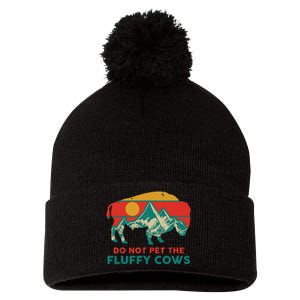 Do Not Pet The Fluffy Cows Funny Bison National Park Gift Pom Pom 12in Knit Beanie