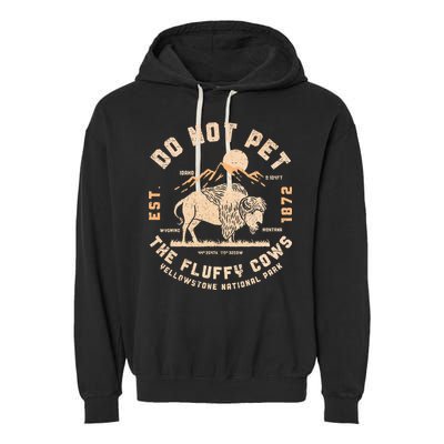 Do Not Pet The Fluffy Cows Bison Yellowstone National Park Garment-Dyed Fleece Hoodie