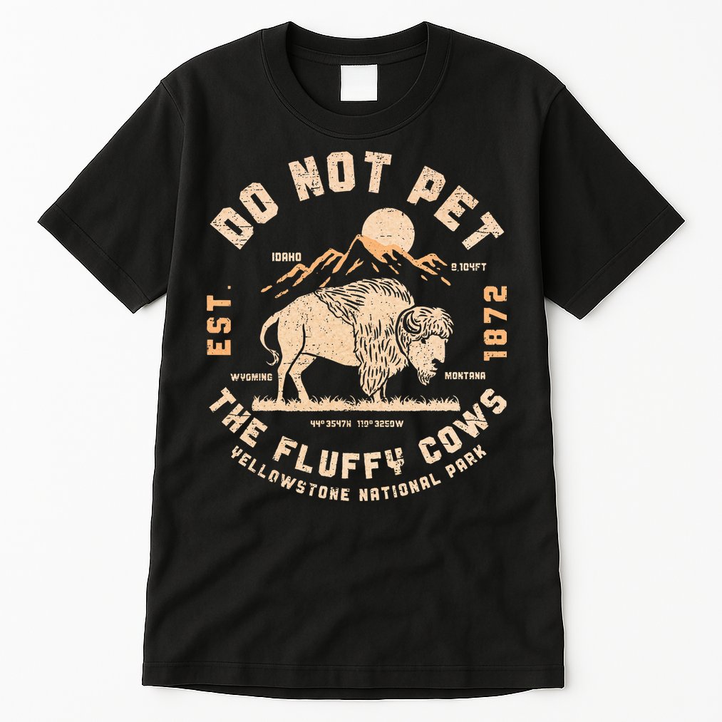Do Not Pet The Fluffy Cows Bison Yellowstone National Park Tall T-Shirt