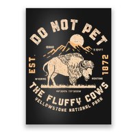 Do Not Pet The Fluffy Cows Bison Yellowstone National Park Poster