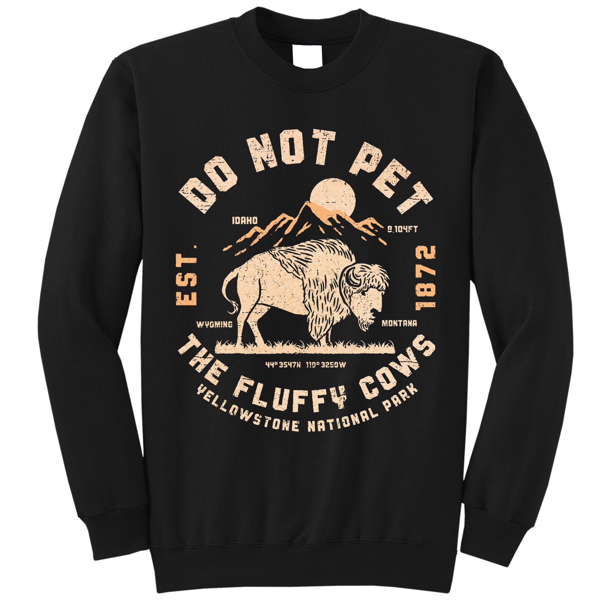 Do Not Pet The Fluffy Cows Bison Yellowstone National Park Tall Sweatshirt