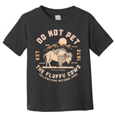 Do Not Pet The Fluffy Cows Bison Yellowstone National Park Toddler T-Shirt